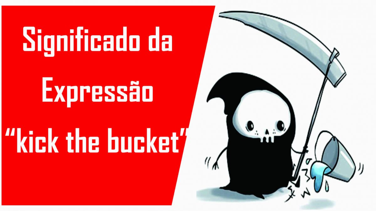 Aprenda o Significado da Expressão “kick the bucket”