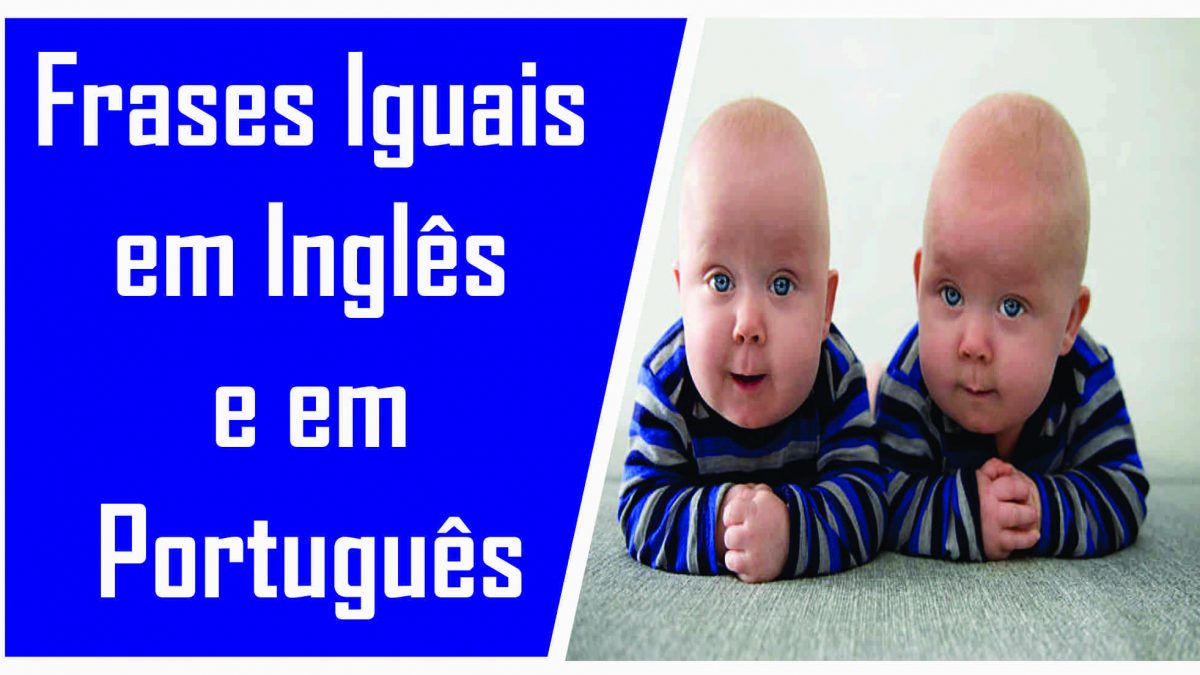 Frases Iguais em Inglês e Português